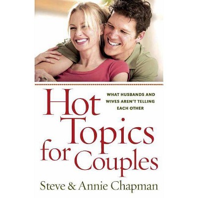 Hot Topics for Couples - 2nd Edition by  Steve Chapman & Annie Chapman (Paperback)