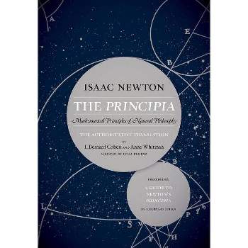 The Principia: The Authoritative Translation and Guide - by  Isaac Newton (Paperback)