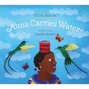 Anna Carries Water - by  Olive Senior (Hardcover) - 1 of 1