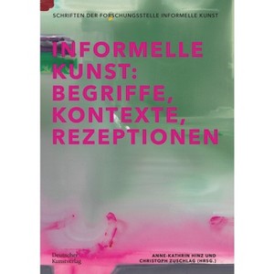 Informelle Kunst - (Schriftenreihe Der Forschungsstelle Informelle Kunst) by  Christoph Zuschlag (Paperback) - 1 of 1