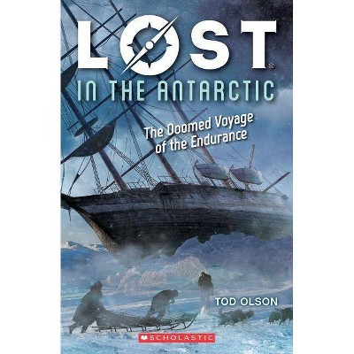 Lost in the Antarctic: The Doomed Voyage of the Endurance (Lost #4), 4 - by  Tod Olson (Paperback)