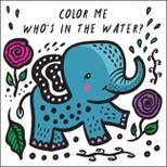 Color Me: Who's in the Water? - (Wee Gallery Bath Books) by  Surya Sajnani (Novelty Book)