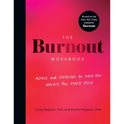 The Burnout Workbook - by  Amelia Nagoski &#38; Emily Nagoski (Paperback)