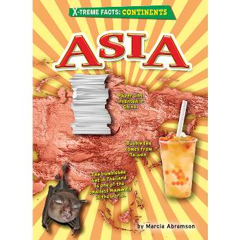 Asia - (X-Treme Facts: Continents) by Marcia Abramson
