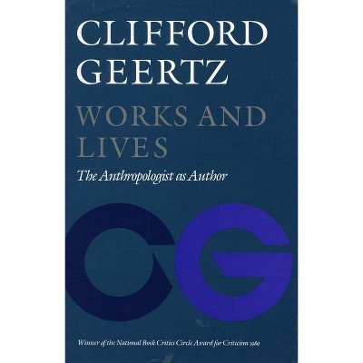 Works and Lives - by  Clifford Geertz (Paperback)