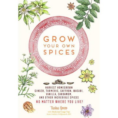 Grow Your Own Spices - by  Tasha Greer (Hardcover)