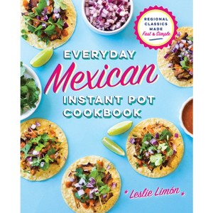 Everyday Mexican Instant Pot Cookbook - by  Leslie Limón (Paperback) - 1 of 1