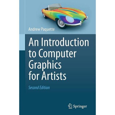 An Introduction to Computer Graphics for Artists - 2nd Edition by  Andrew Paquette (Paperback)