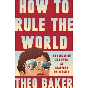 How to Rule the World - by  Theo Baker (Hardcover) - 1 of 1