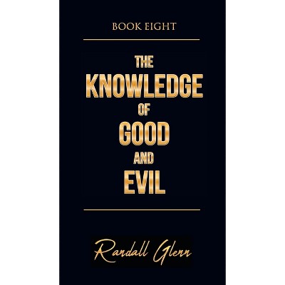 The Knowledge of Good and Evil - by  Randall Glenn (Hardcover)