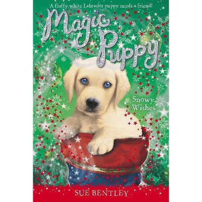 Snowy Wishes - (Magic Puppy) by  Sue Bentley (Paperback)