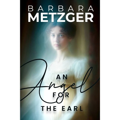 An Angel for the Earl - by  Barbara Metzger (Paperback)