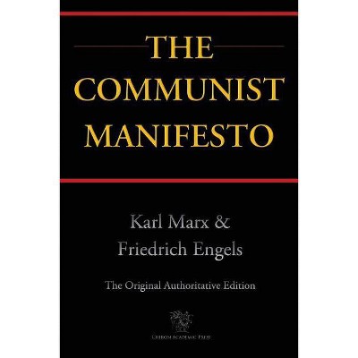 The Communist Manifesto (Chiron Academic Press - The Original Authoritative Edition) - by  Karl Marx & Friedrich Engels (Paperback)