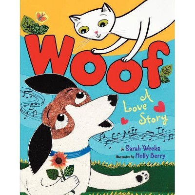 Woof: A Love Story - by  Sarah Weeks (Hardcover)