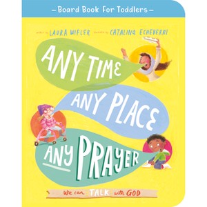 Any Time, Any Place, Any Prayer Board Book - (Tales That Tell the Truth for Toddlers) by  Laura Wifler - 1 of 1