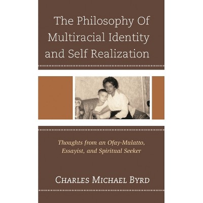 Philosophy of Multiracial Identity and Self Realization - by  Charles Michael Byrd (Paperback)