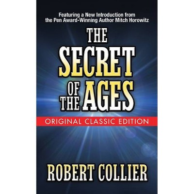 The Secret of the Ages (Original Classic Edition) - by  Robert Collier (Paperback)