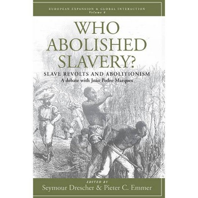 Who Abolished Slavery? - (European Expansion & Global Interaction) by  Seymour Drescher & Pieter C Emmer & João Pedro Marques (Paperback)