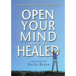 Open Your Mind & Be Healed - 7th Edition by  Johnnie Colemon (Hardcover) - 1 of 1