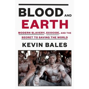 Blood and Earth - by  Kevin Bales (Hardcover) - 1 of 1