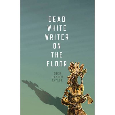 Dead White Writer on the Floor - by  Drew Hayden Taylor (Paperback)