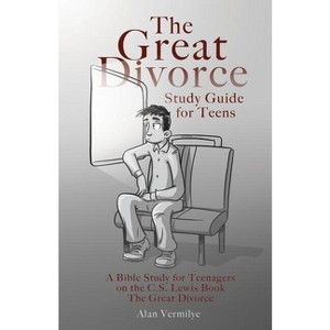 The Great Divorce Study Guide for Teens - (CS Lewis Study) by  Alan Vermilye (Paperback) - 1 of 1