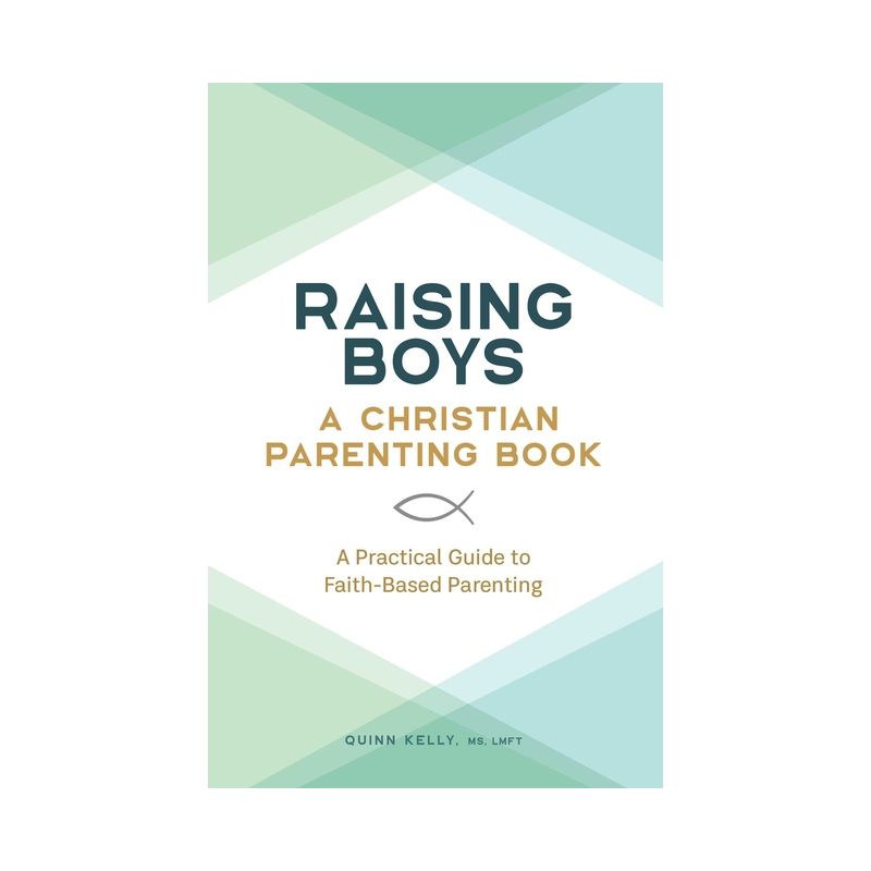 Raising Boys: A Christian Parenting Book - by  Quinn Kelly (Paperback), 1 of 2