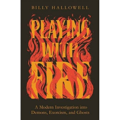 Playing with Fire - by  Billy Hallowell (Paperback)