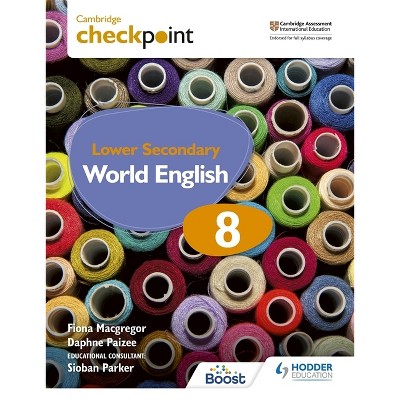 Cambridge Checkpoint Lower Secondary World English Student's Book 8 - by  Fiona MacGregor & Daphne Paizee (Paperback)