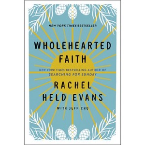 Wholehearted Faith - by  Rachel Held Evans & Jeff Chu (Paperback) - 1 of 1
