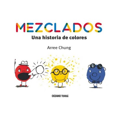 Mezclados. Una Historia de Colores - (Álbumes) by  Arree Chung (Hardcover)