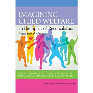 Imagining Child Welfare in the Spirit of Reconciliation - (Voices from the Prairies) (Paperback) - 1 of 1