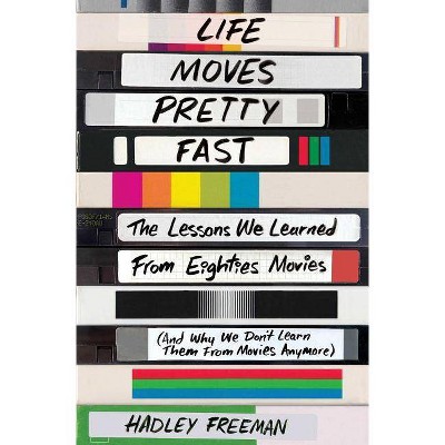 Life Moves Pretty Fast - by  Hadley Freeman (Paperback)