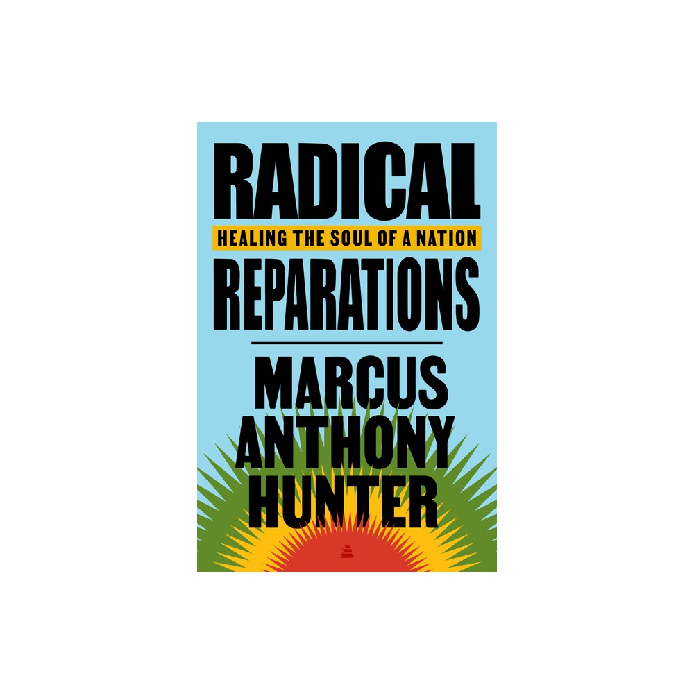 Radical Reparations - by Marcus Anthony Hunter (Hardcover)