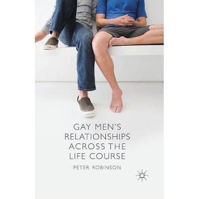 Gay Men's Relationships Across the Life Course - by  P Robinson (Paperback)