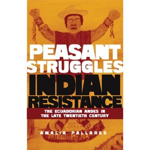 From Peasant Struggles to Indian Resistance - by  Amalia Pallares (Paperback) - 1 of 1
