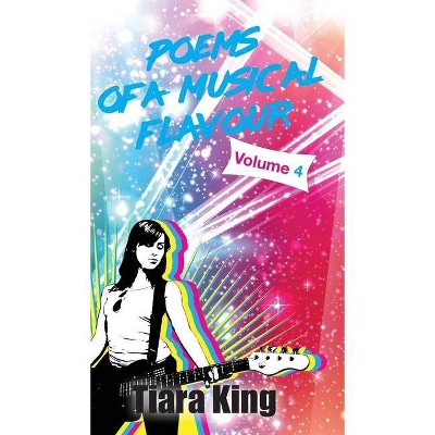 Poems Of A Musical Flavour - (Poems of a Musical Flavour) by  Tiara King (Hardcover)