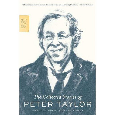 The Collected Stories of Peter Taylor - (FSG Classics) (Paperback)