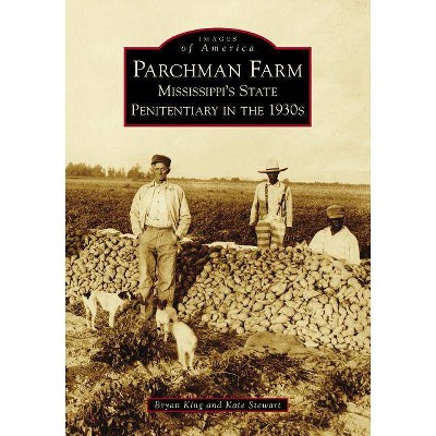Parchman Farm - (Images of America) by  Bryan King & Kate Stewart (Paperback)
