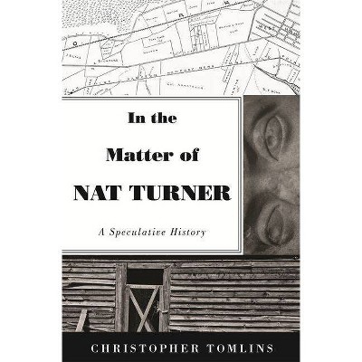 In the Matter of Nat Turner - by  Christopher Tomlins (Hardcover)