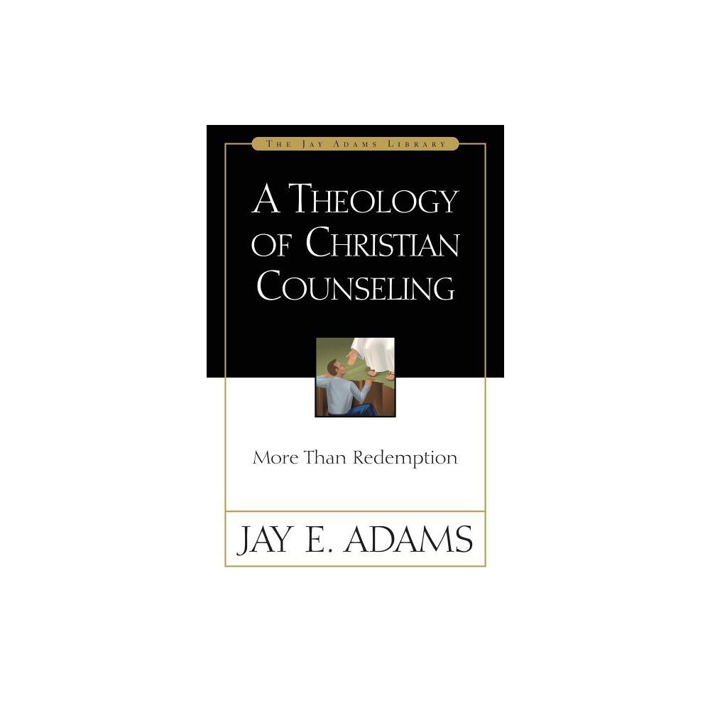 A Theology of Christian Counseling - (Jay Adams Library) by Jay E Adams (Paperback)