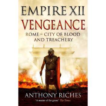 Vengeance: Empire XII - by  Anthony Riches (Paperback)