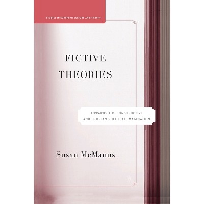 Fictive Theories - (Studies in European Culture and History) by  S McManus (Paperback)