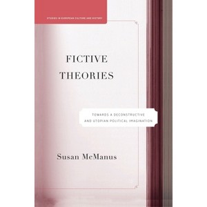Fictive Theories - (Studies in European Culture and History) by  S McManus (Paperback) - 1 of 1