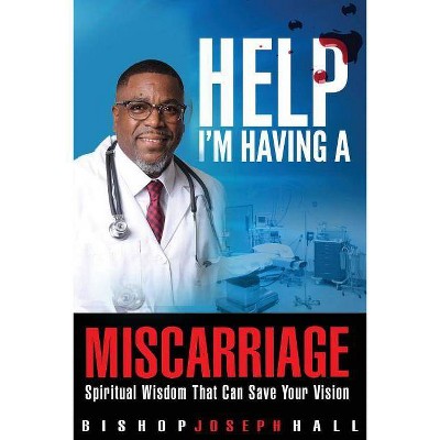 Help I'm Having A Miscarriage - by  Joseph Hall (Paperback)