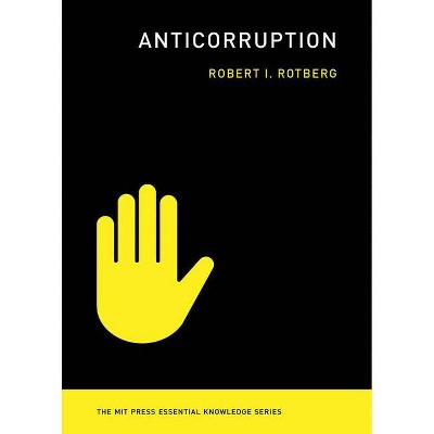 Anticorruption - (MIT Press Essential Knowledge) by  Robert I Rotberg (Paperback)