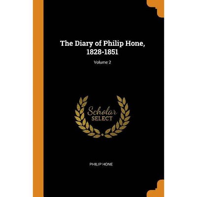 The Diary of Philip Hone, 1828-1851; Volume 2 - (Paperback)