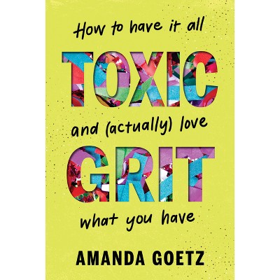Toxic Grit - by  Amanda Goetz (Hardcover)