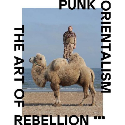 Punk Orientalism: The Art of Rebellion - by  Sara Raza (Paperback)