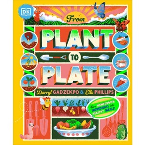 From Plant to Plate - by  Darryl Gadzekpo & Ella Phillips (Hardcover) - 1 of 1